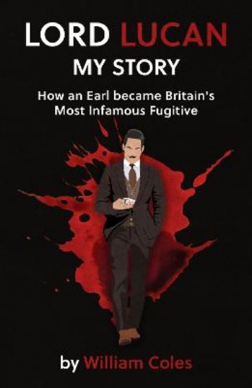 Picture of Lord Lucan: My Story: How An Earl Became Britain's Most Infamous Fugitive