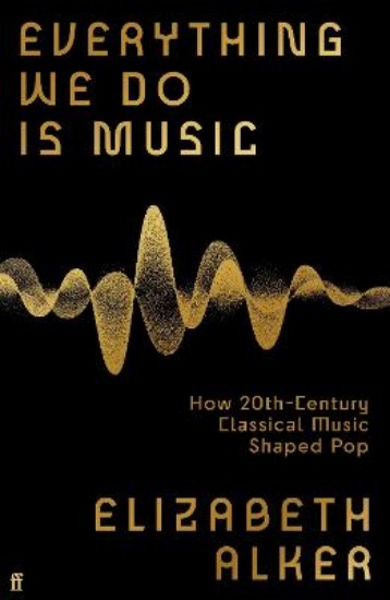Picture of Everything We Do is Music: How 20th-Century Classical Music Shaped Pop