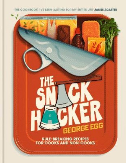 Picture of The Snack Hacker: THE PERFECT COOKBOOK FOR FATHER'S DAY: Rule-Breaking Recipes for Cooks and Non-Cooks