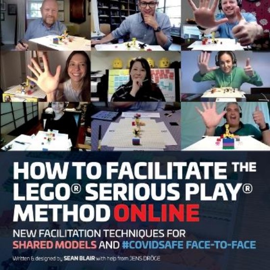 Picture of How to Facilitate the LEGO(R) Serious Play(R) Method Online: New Facilitation Techniques for Shared Models and #Covidsafe Face-To-Face