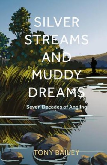 Picture of Silver Streams and Muddy Dreams: Seven Decades of Angling