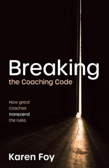 Picture of Breaking the Coaching Code: How great coaches transcend the rules