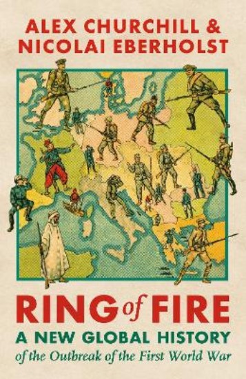 Picture of Ring of Fire: A New Global History of the Outbreak of the First World War