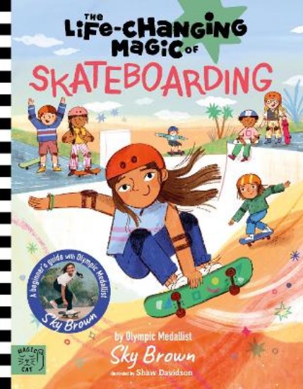 Picture of The Life Changing Magic of Skateboarding: A Beginner's Guide with Olympic Medalist Sky Brown - Winner of the Children's Sports Book of the Year Award 2025