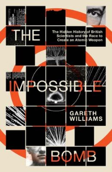 Picture of The Impossible Bomb: The Hidden History of British Scientists and the Race to Create an Atomic Weapon