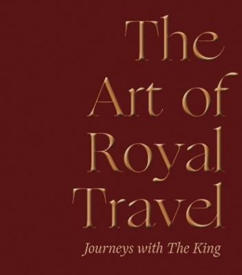 Picture of The Art of Royal Travel: Journeys with The King